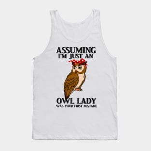 Assuming Im just an old owl lady was your fist mistake Tank Top